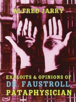 Alfred Jarry - Exploits and Opinions of Dr Faustroll - 9781878972071 - V9781878972071