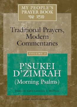 Rabbi Lawrence A. . Ed(S): Hoffman - My People's Prayer Book Vol 3: P'sukei D'zimrah (Morning Psalms) - 9781879045811 - V9781879045811