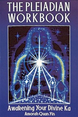 Amorah Quan-Yin - The Pleiadian Workbook: Awakening Your Divine Ka - 9781879181311 - V9781879181311