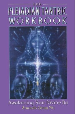 Amorah Quan Yin - The Pleiadian Tantric Workbook - 9781879181458 - V9781879181458