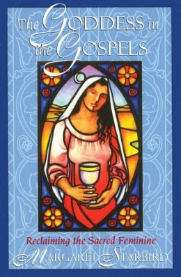 Margaret Starbird - The Goddess in the Gospels: Reclaiming the Sacred Feminine - 9781879181557 - V9781879181557