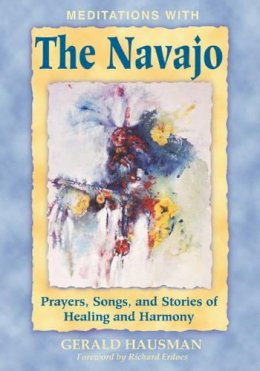 Gerald Hausman - Meditations with the Navajo: Prayers, Songs, and Stories of Healing and Harmony - 9781879181670 - V9781879181670