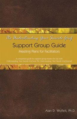Wolfelt, Alan D., Ph.D. - Understanding Your Suicide Grief Support Group Guide - 9781879651609 - V9781879651609