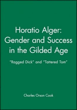 Cook - Horatio Alger - Gender and Success in the Gilded Age - 9781881089667 - V9781881089667