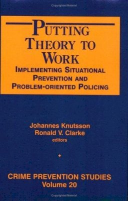 Johannes Knutsson - Putting Theory to Work: Implementing Situational Prevention and Problem-Oriented Policing (Crime Prevention Studies) - 9781881798699 - V9781881798699