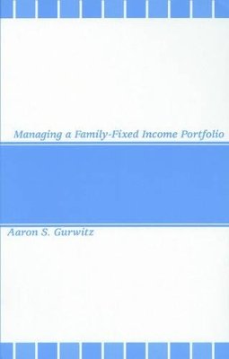 Aaron S. Gurwitz - Managing a Family-Fixed Income Portfolio - 9781883249717 - V9781883249717