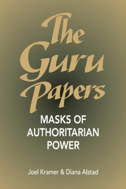 Joel Kramer - The Guru Papers: Masks of Authoritarian Power - 9781883319007 - V9781883319007