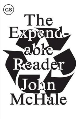 . McHale - The Expendable Reader: Articles on Art, Architecture, Design, and Media (1951-79) (GSAPP Sourcebooks) - 9781883584702 - V9781883584702