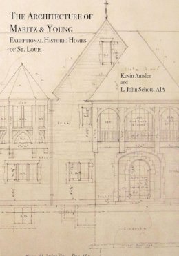 Kevin Amsler - The Architecture of Maritz & Young. Exceptional Historic Homes of St. Louis.  - 9781883982768 - V9781883982768