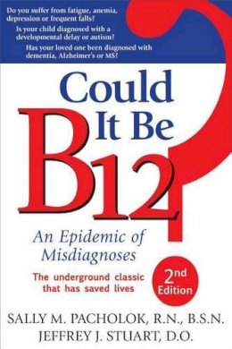 Sally M. Pacholok - Could It Be B12?: An Epidemic of Misdiagnoses - 9781884995699 - V9781884995699