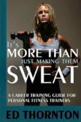 Ed Thornton - It's More Than Just Making Them Sweat - 9781885003782 - V9781885003782