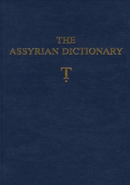  - The Assyrian Dictionary of the Oriental Institute of the University of Chicago: Volume 19, Letter T [Tet] - 9781885923431 - V9781885923431