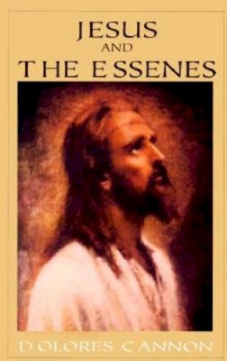 Dolores Cannon - Jesus and the Essenes - 9781886940086 - 9781886940086