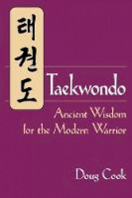 Doug Cook - Taekwondo's Ancient Wisdom for the Modern Warrior - 9781886969933 - V9781886969933