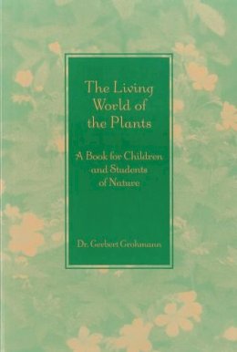 Dr Gerbert Grohmann - The Living World of the Plants - 9781888365122 - V9781888365122