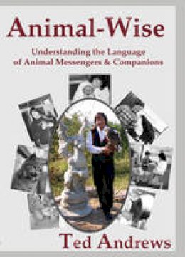 Ted Andrews - Animal-wise: Understanding the Language of Animal Messengers and Companions (10th Anniversary Edition) - 9781888767636 - V9781888767636