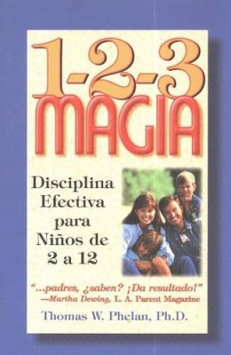 Thomas W. Phelan - 1-2-3 Magia: Disciplina Efectiva para Ninos de 2 a 12 - 9781889140025 - V9781889140025