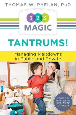 Thomas Phelan - Tantrums!: Managing Meltdowns in Public and Private (1-2-3 Magic Parenting) - 9781889140698 - V9781889140698