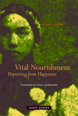 François Jullien - Vital Nourishment: Departing from Happiness - 9781890951801 - V9781890951801