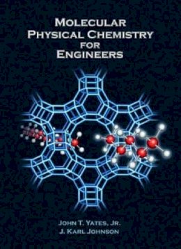 J. Karl Johnson John T. Yates - Molecular Physical Chemistry for Engineers - 9781891389276 - V9781891389276