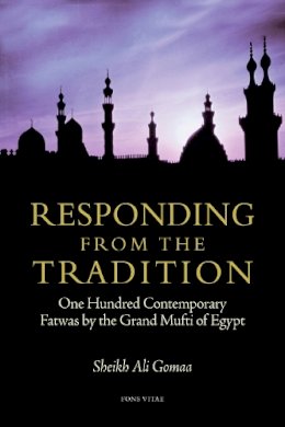 Sheikh Ali Gomaa - Responding from the Tradition: One Hundred Contemporary Fatwas by the Grand Mufti of Egypt - 9781891785443 - V9781891785443