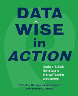 Parker Boudett   Ste - Data Wise in Action: Stories of Schools Using Data to Improve Teaching and Learning - 9781891792809 - V9781891792809