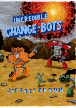 Jeffrey Brown - Incredible Change-Bots - 9781891830914 - V9781891830914