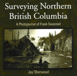 Sherwood J - Surveying Northern British Columbia - 9781894759052 - V9781894759052