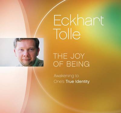 Eckhart Tolle - The Joy of Being: Awakening to One's True Identity - 9781894884556 - V9781894884556