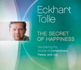 Eckhart Tolle - The Secret of Happiness: Discovering the Source of Contentment, Peace, and Joy - 9781894884594 - V9781894884594