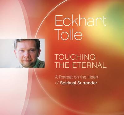 Eckhart Tolle - Touching the Eternal: A Retreat on the Heart of Spiritual Surrender - 9781894884631 - V9781894884631