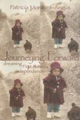 Patricia Monture-Angus - Journeying Forward: Dreaming First Nations' Independence - 9781895686975 - V9781895686975