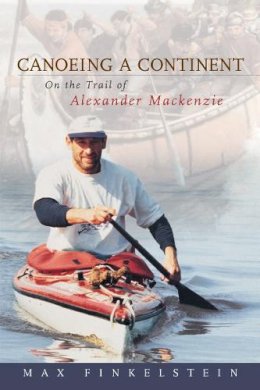 Max Finkelstein - Canoeing a Continent - 9781896219004 - V9781896219004