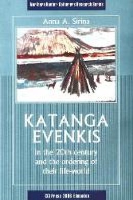 Anna A. Sirina - Katanga Evenkis in the 20th Century & the Ordering of Their Life-World - 9781896445380 - V9781896445380