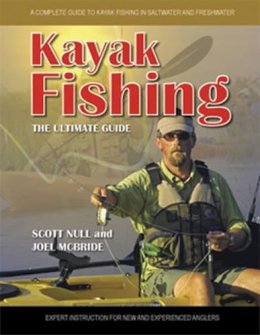 Null, Scott; McBride, Joel - Kayak Fishing - The Ultimate Guide - 9781896980584 - V9781896980584