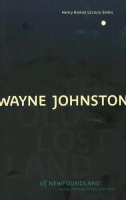 Wayne Johnston - Old Lost Land of Newfoundland - 9781897126356 - V9781897126356