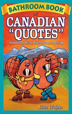 Lisa Wojna - Bathroom Book of Canadian Quotes: Humorous, Witty, Ridiculous & Inspiring - 9781897278017 - V9781897278017