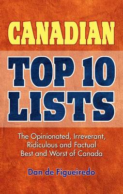 Dan Defigueiredo - Canadian Top 10 Lists: The Opinionated, Irreverant, Ridiculous and Factual Best and Worst of Canada - 9781897278208 - V9781897278208