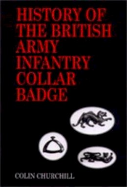 Colin Churchill - History of the British Army Infantry Collar Badge - 9781897632697 - V9781897632697