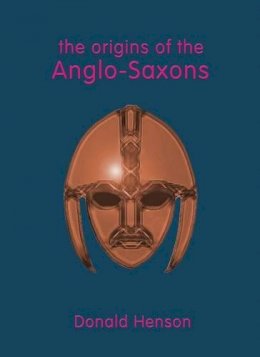 Donald Henson - Origins of the Anglo-Saxons - 9781898281573 - V9781898281573