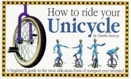 Charlie Dancey - How to Ride Your Unicycle - 9781898591184 - V9781898591184