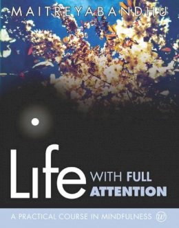 Maitreyabandhu - Life with Full Attention: A Practical Course in Mindfulness - 9781899579983 - V9781899579983