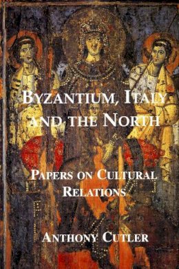 Anthony Cutler - Byzantium, Italy and the North - 9781899828302 - V9781899828302