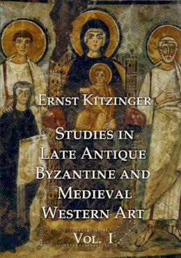 Ernst Kitzinger - Studies in Late Antique Byzantine and Medieval Western Art - 9781899828432 - V9781899828432