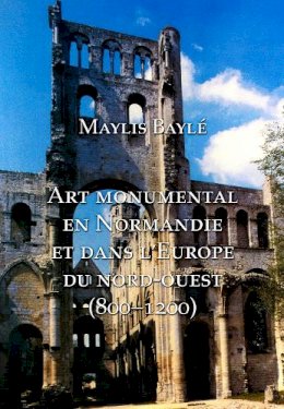 Maylis Bayle - MONUMENTAL ART IN MEDIEVAL NORMANDY & NO - 9781899828692 - V9781899828692