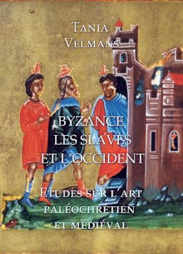 Tania Velmans - Byzance, Les Slaves et L'Occident: Etudes sur l'art paléochrétien et médiéval - 9781899828708 - V9781899828708