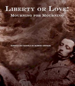 Robert Desnos - Liberty or Love! And Mourning for Mourning - 9781900565455 - V9781900565455