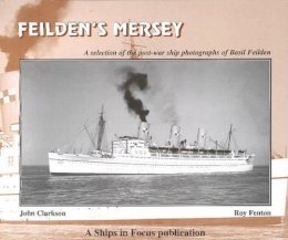 John Clarkson - Feilden's Mersey: The Post-War Ship Photographs - 9781901703610 - V9781901703610