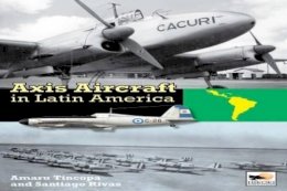 Amaru Tincopa And Santiago Rivas - Axis Aircraft in Latin America - 9781902109497 - 9781902109497