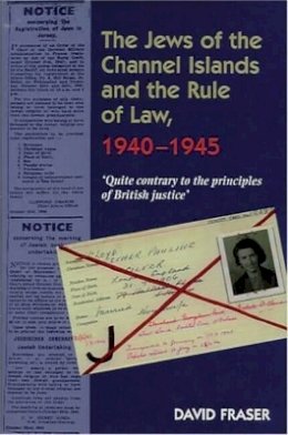 David Fraser - The Jews of the Channel Islands and the Rule of Law, 1940-1945 - 9781902210483 - V9781902210483